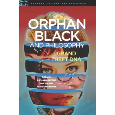 Orphan Black and Philosophy: Grand Theft DNA