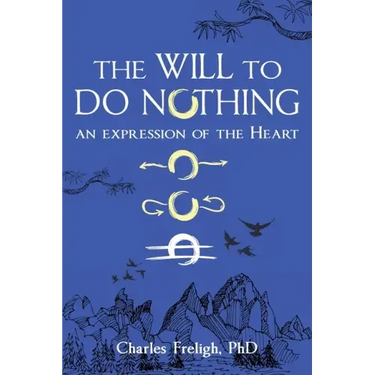 The Will to Do Nothing: An expression of the Heart