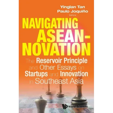 Navigating Aseannovation: The Reservoir Principle and Other Essays on Startups and Innovation in Southeast Asia