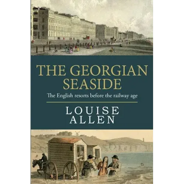 The Georgian Seaside: The English resorts before the railway age