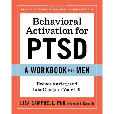 Behavioral Activation for Ptsd: A Workbook for Men: Reduce Anxiety and Take Charge of Your Life