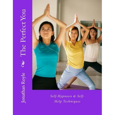 The Perfect You Self-Hypnosis & Self-Help Techniques: Self-Hypnosis & Self-Help Techniques