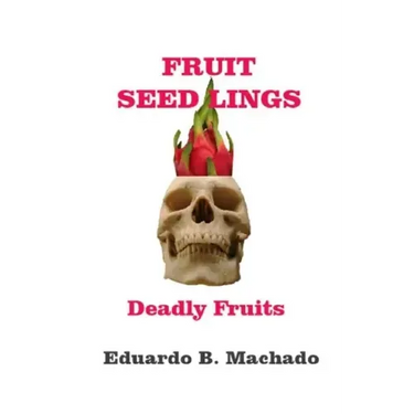 Fruitful Seedlings, Deadly Fruits