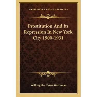 Prostitution and Its Repression in New York City 1900-1931