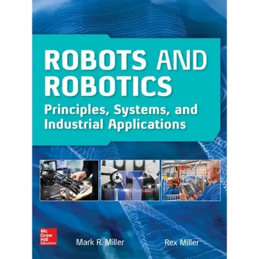Robots and Robotics: Principles, Systems, and Industrial Applications