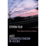 Jazz Cosmopolitanism in Accra: Five Musical Years in Ghana