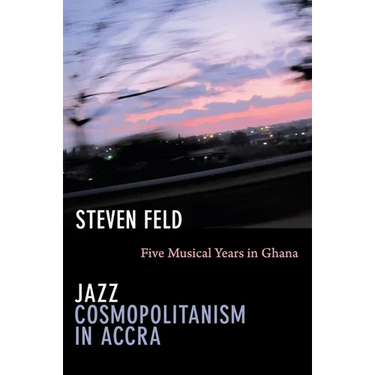Jazz Cosmopolitanism in Accra: Five Musical Years in Ghana