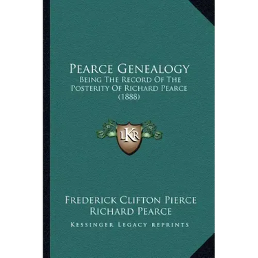 Pearce Genealogy: Being The Record Of The Posterity Of Richard Pearce (1888)