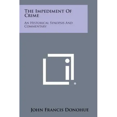 The Impediment of Crime: An Historical Synopsis and Commentary