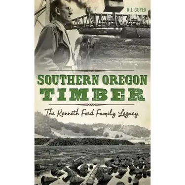 Southern Oregon Timber: The Kenneth Ford Family Legacy