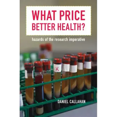 What Price Better Health?: Hazards of the Research Imperative Volume 9