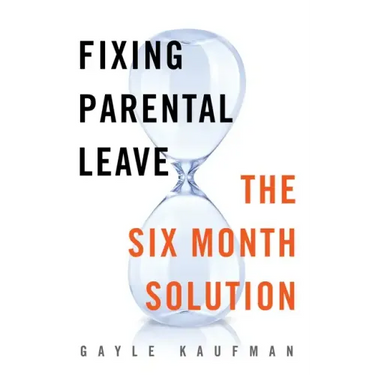 Fixing Parental Leave: The Six Month Solution
