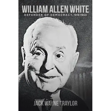 William Allen White: Defender of Democracy, 1919-1944