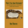 What's True about Christianity?: An Introduction to Christian Faith and Practice