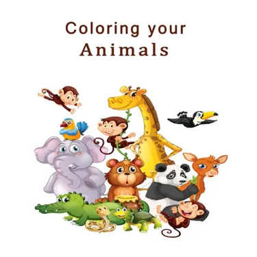 Coloring Your Animals: The best experience in your life, Best Coloring Book for Children 2021