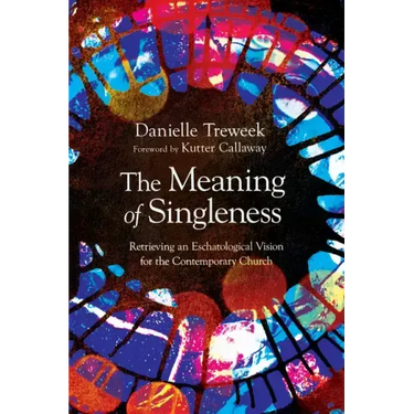 The Meaning of Singleness: Retrieving an Eschatological Vision for the Contemporary Church