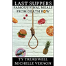 Last Suppers: Famous Final Meals from Death Row