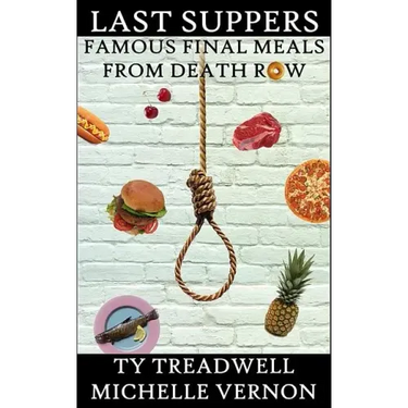 Last Suppers: Famous Final Meals from Death Row