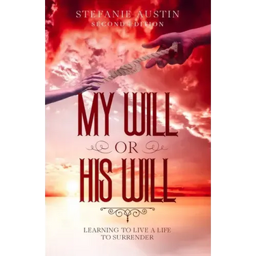 My Will or His Will: Learning To Live A Life To Surrender