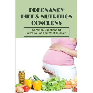 Pregnancy Diet & Nutrition Concerns: Common Questions Of What To Eat And What To Avoid: What To Eat For Healthy Baby During Pregnancy