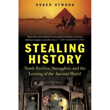 Stealing History: Tomb Raiders, Smugglers, and the Looting of the Ancient World