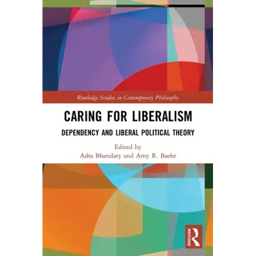 Caring for Liberalism: Dependency and Liberal Political Theory