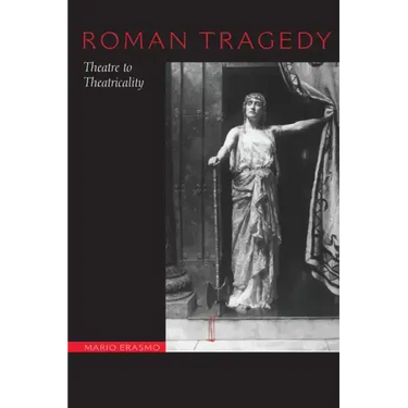 Roman Tragedy: Theatre to Theatricality
