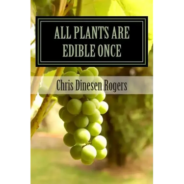 All Plants Are Edible Once: The Stories of Wild Edible and Medicinal Plants