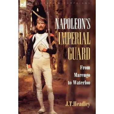 Napoleon's Imperial Guard: From Marengo to Waterloo