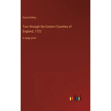 Tour through the Eastern Counties of England, 1722: in large print