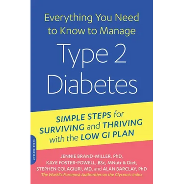 Everything You Need to Know to Manage Type 2 Diabetes: Simple Steps for Surviving and Thriving with the Low GI Plan