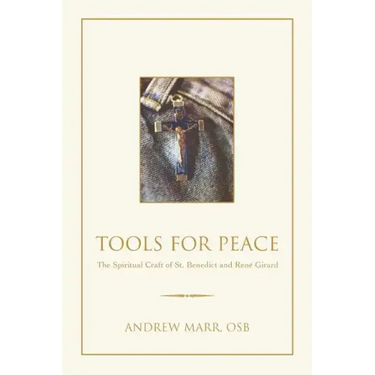 Tools for Peace: The Spiritual Craft of St. Benedict and Rene Girard