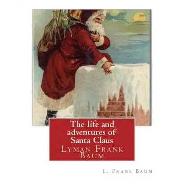The life and adventures of Santa Claus, By L. Frank Baum (children classic): Lyman Frank Baum (May 15, 1856 - May 6, 1919), better known by his pen na