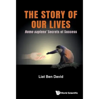 Story of Our Lives, The: Homo Sapiens' Secrets of Success