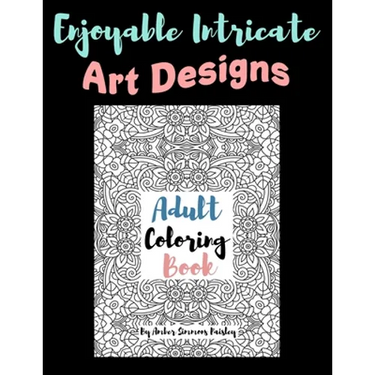 Enjoyable Intricate Art Designs Adult Coloring Book: Artsy One Sided Pages With Relaxing Designs For Inner Peace