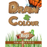 Draw & Colour Bugs: 100 Pages of educational bug fun for children ages 6 to 12