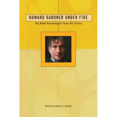 Howard Gardner Under Fire: The Rebel Psychologist Faces His Critics
