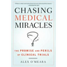 Chasing Medical Miracles: The Promise and Perils of Clinical Trials