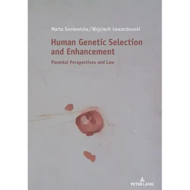 Human Genetic Selection and Enhancement: Parental Perspectives and Law