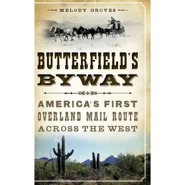 Butterfield's Byway: America's First Overland Mail Route Across the West