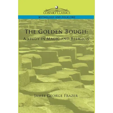 The Golden Bough: A Study in Magic and Religion