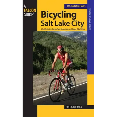 Bicycling Salt Lake City: A Guide To The Area's Best Mountain And Road Bike Rides