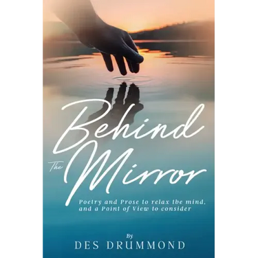 Behind The Mirror: Poetry and Prose to relax the mind, and a Point of View to consider