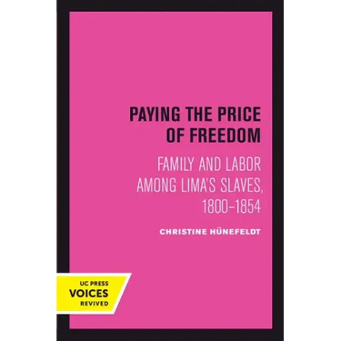 Paying the Price of Freedom: Family and Labor Among Lima's Slaves, 1800-1854