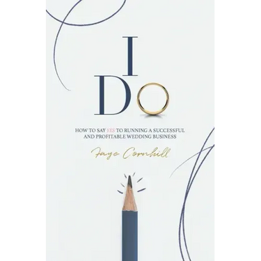 I Do: How to say YES to running a successful and profitable wedding business