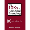 The 10Ks of Personal Branding: Create a Better You