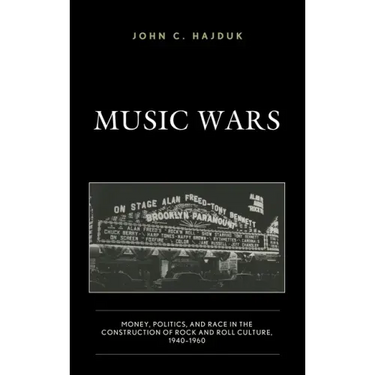 Music Wars: Money, Politics, and Race in the Construction of Rock and Roll Culture, 1940-1960