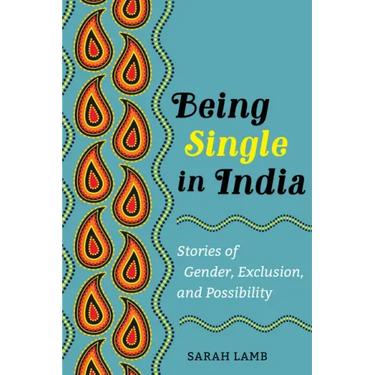 Being Single in India: Stories of Gender, Exclusion, and Possibility Volume 15