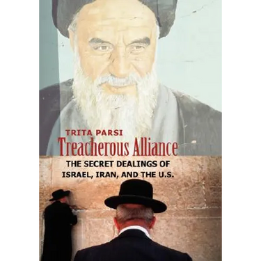 Treacherous Alliance: The Secret Dealings of Israel, Iran, and the U.S.