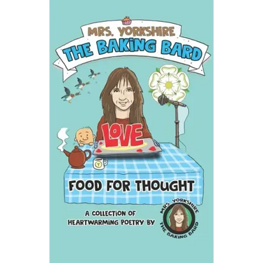 Food for Thought: A Collection of Heartwarming Poetry by Mrs Yorkshire the Baking Bard